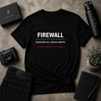 Blocking All Social Inputs Tee