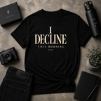 I Decline Tee