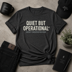 Quiet But Operational Tee