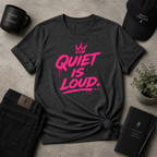 Quiet Is Loud Tee