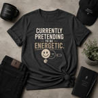 Pretending To Be Energetic Tee