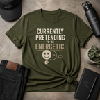 Pretending To Be Energetic Tee