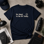 No Need To Be Ok Tee